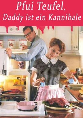 Pfui Teufel, Daddy ist ein Kannibale